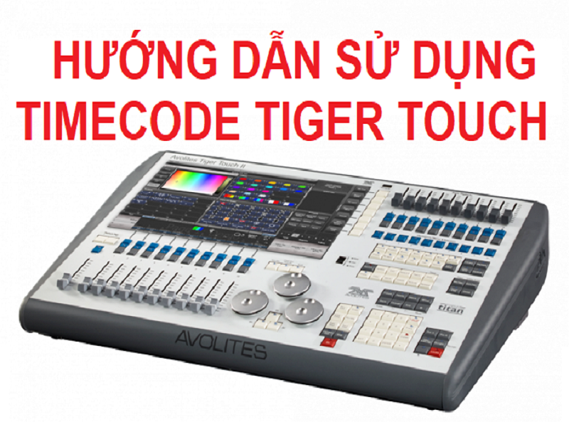 Bàn tiger touch điều khiển time code Bàn tiger touch điều khiển time code