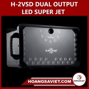 H-2VSD DUAL OUTPUT LED SUPER JET H-2VSD DUAL OUTPUT LED SUPER JET
