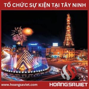 Tổ Chức Sự Kiện Tại Tây Ninh Tổ Chức Sự Kiện Tại Tây Ninh