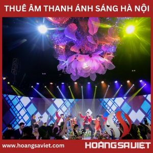 Cho Thuê Âm Thanh Ánh Sáng Sự Kiện Uy Tín, Giá Rẻ Tại Hà Nội